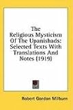 The Religious Mysticism of the Upanishads: Selected Texts with Translations and Notes (1919)