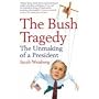 The Bush Tragedy: The Unmaking of a President