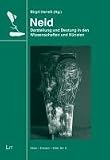 Neid: Darstellung und Deutung in den Wissenschaften und Künsten