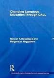 Changing Language Education Through CALL (Routledge Studies in Computer Assisted Language Learning)