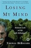 Losing My Mind : An Intimate Look at Life with Alzheimers