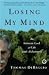 Losing My Mind : An Intimate Look at Life with Alzheimer's