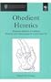 Obedient Heretics: Mennonite Identities in Lutheran Hamburg & Altona During the Confessional Age (St. Andrew's Studies in Reformation History)