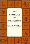 The Symbols of Heraldry Explained (Heraldry and genealogy series)