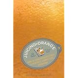 Juicing the Orange How to Turn Creativity into a Powerful Business Advantage [HC2006]