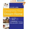 Designing Your Dream Home: Every Question to Ask, Every Detail to Consider, and Everything to Know Before You Build or... by  Susan Lang