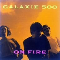 On Fire by  Galaxie 500 