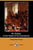 Mr. Dooley: In the Hearts of His Countrymen (Dodo Press)