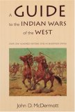A Guide to the Indian Wars of the West (Bison Book)