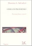 L'idea Di Progresso: Possiamo Farne a Meno (8860360803) by Massimo L. Salvadori