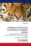 Biological and Forensic Examination of Wildlife Articles: Morphological, Chemical and Molecular characterization of Rhino horn, Tiger and Leopard Bones and Antlers of Deer Species