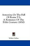 Antonina Or The Fall Of Rome V3: A Romance Of The Fifth Century (1850)