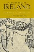 A New History of Ireland, Volume I: Prehistoric and Early Ireland: v. 1