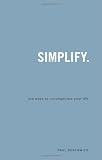 Simplify: 106 Ways to Uncomplicate Your Life