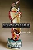 Cinderella's Sisters: A Revisionist History of Footbinding (Philip A. Lilienthal Asian Studies Imprint)