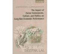 Unintended Consequences: The Impacted of Factor Endowments, Culture, and Politics on Long-run Economic Performance., by Deepak lal