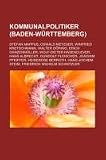 Produkt-Bild: Kommunalpolitiker (Baden-W&uuml;rttemberg): Stefan Mappus, Oswald Metzger, Winfried Kretschmann, Walter D&ouml;ring, Erich Ganzenm&uuml;ller, Wolf-Dieter ... Steim, Friedrich Wilhelm Schnitzler