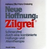Neue Hoffnung: Zilgrei - Schmerzfrei durch eine kombinierte Haltungs- und Atemtherapie - Adriana Zillo, Hans Greissing