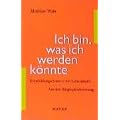 Ich bin, was ich werden k�nnte: Entwicklungschancen des Lebenslaufs. Aus der Biographieberatung
