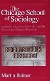 The Chicago school of sociology : institutionalization, diversity, and the rise of sociological research