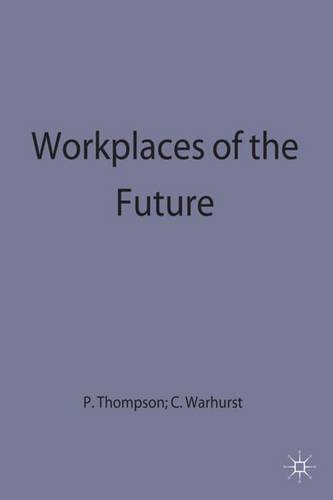 Workplaces of the Future (Critical Perspectives on Work and Organisations)