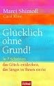 Gl&uuml;cklich ohne Grund!: In 7 Schritten das Gl&uuml;ck entdecken, das l&auml;ngst in Ihnen steckt -