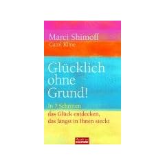 Gl�cklich ohne Grund!: In 7 Schritten das Gl�ck entdecken, das l�ngst in Ihnen steckt -