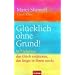 Gl�cklich ohne Grund!: In 7 Schritten das Gl�ck entdecken, das l�ngst in Ihnen steckt -