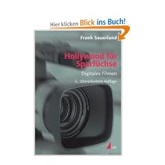 Hollywood f�r Sparf�chse: Digitales Filmen (Praxis Film)