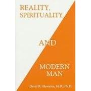 Reality, Spirituality and Modern Man by David Hawkins, M.D., and Ph.D.