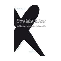 Straight Edge: Subkultur, Ideologie, Lebensstil? Erweiterte Neuauflage