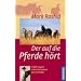Der auf die Pferde h�rt: Erfahrungen eines Horseman aus Colorado
