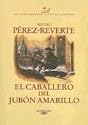 El caballero del jubon amarillo/ The Gentleman of  Yellow Nightgown (Las Aventuras Del Capitan Alatriste) (Spanish Edition)