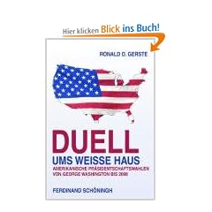 Duell ums Weisse Haus: Amerikanische Pr�sidentschaftswahlen von George Washington bis 2008