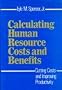 Calculating Human Resource Costs and Benefits: Cutting Costs and Improving Productivity