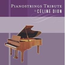 Piano Strings Tribute to the Music of Celine Dion by Eric Carmen, David Foster, David / Sager, Carole Bayer Foster, James Horner, and M. / Lundin, Kristian / Carlsson, Andreas Martin