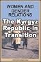 Women and Gender Relations : The Kyrgyz Republic in Transition