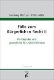 Fälle zum Bürgerlichen Recht II: Vertragliche und Gesetzliche Schuldverhältnisse