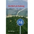 Die Welt als Radweg: Philosophie des Radfahrens und Radweg-Welten China, �gypten, Kanada, Nordkap und Baltikum