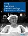 Psychologie f&uuml;r die Altenpflege: Lernfeldorientiertes Lehr- und Arbeitsbuch