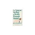 The Egoscue Method of Health Through Motion : A Revolutionary Program of Stretching and Strengthening Exercises for a Pain-Free Life That Lets You re