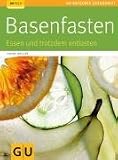 Basenfasten: Essen und trotzdem entlasten - Sabine Wacker