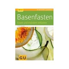 Basenfasten: Essen und trotzdem entlasten (GU Ratgeber Gesundheit)