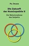 Produkt-Bild: Die Zukunft der Hom&ouml;opathie II - Die Metamorphose des Subjekts