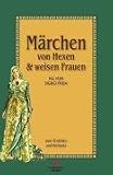 M�rchen von Hexen & Weisen Frauen: Zum Erz�hlen und Vorlesen - 