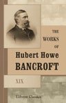 The Works of Hubert Howe Bancroft. Volume XIX. History of California. Volume 2. 1801 - 1824