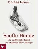 Sanfte H&auml;nde: Die traditionelle Kunst der indischen Baby-Massage - Fr&eacute;d&eacute;rick Leboyer