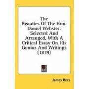 The Beauties Of The Hon. Daniel Webster: Selected And Arranged, With A Critical Essay On His Genius And Writings (1839)