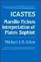 Icastes: Marsilio Ficino's Interpretation of Plato's <i>Sophist</i>, Five studies, with a critical edition and translation