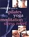 Book Complete Guide to Pilates Yoga Meditation Stress Relief